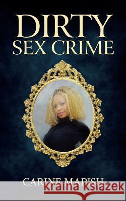 Dirty Sex Crime Carine Mapish 9781496921819 Authorhouse
