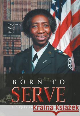 Born To Serve: Chapters of MyLife Story James, Chaplain Diana 9781496922304