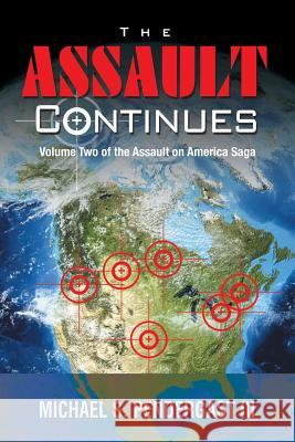 The Assault Continues: Volume Two of the Assault on America Saga Michael S. Pendergas 9781496922861 Authorhouse