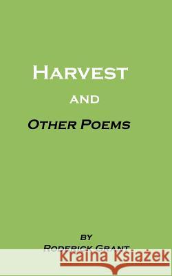 Harvest and Other Poems Roderick Grant 9781496923110