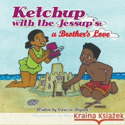 Ketchup with the Jessup's: A Brother's Love Carissa Bryant 9781496923400 Authorhouse