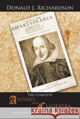 The Complete Antony and Cleopatra: An Annotated Edition Of The Shakespeare Play Richardson, Donald J. 9781496923493 Authorhouse