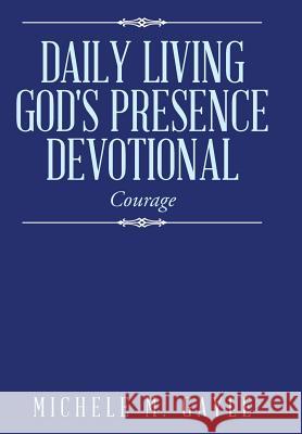 Daily Living God's Presence Devotional: Courage Michele M. Gayle 9781496923660 Authorhouse