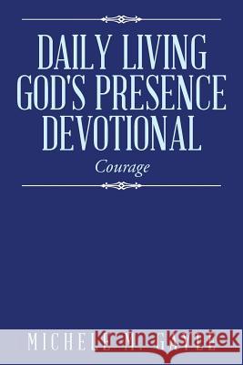 Daily Living God's Presence Devotional: Courage Michele M. Gayle 9781496923677 Authorhouse