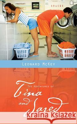 The Adventures of Tina and Jared Leonard McKey 9781496923967 Authorhouse