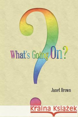 What's Going On? Janet Brown 9781496924292 Authorhouse
