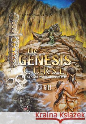 The Genesis Curse: The Avatar Wars: Book Two Ben Gill 9781496924322 Authorhouse