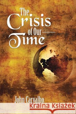 The Crisis of Our Time John Carvalho 9781496926173 Authorhouse