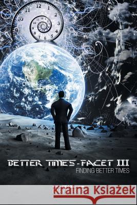 Better Times - Facet III: Finding Better Times Gary B. Boyd 9781496926838 Authorhouse