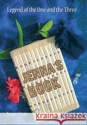 Jenna's Book: Legend of the One and the Three Angie Stair 9781496926937