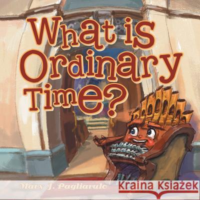 What Is Ordinary Time? Mary J. Pagliarulo 9781496927415 Authorhouse
