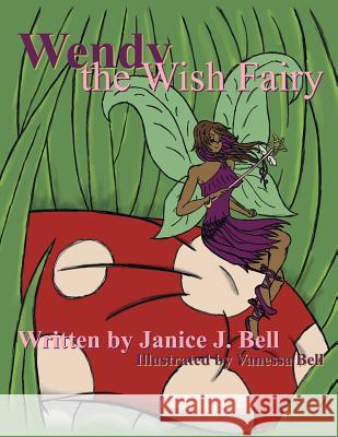 Wendy the Wish Fairy Janice J. Bell 9781496927583 Authorhouse