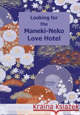 Looking for the Maneki-Neko Love Hotel Christine Kriha Kastner 9781496927750 Authorhouse
