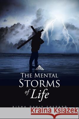 The Mental Storms of Life Aisha Davis Shepard 9781496927866 Authorhouse