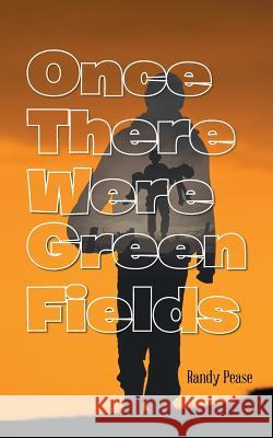 Once There Were Green Fields Randy Pease 9781496929525