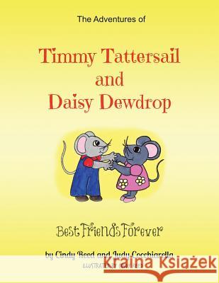 The Adventures of Timmy Tattersail and Daisy Dewdrop: Best Friends Forever Cindy Reed Judy Cocchiarella 9781496929822 Authorhouse