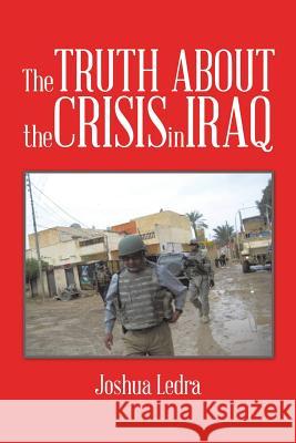 The Truth About the Crisis in Iraq Ledra, Joshua 9781496930859