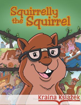 Squirrelly the Squirrel Dana Keone O'Banion 9781496931283 Authorhouse