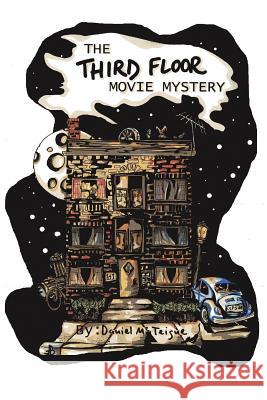 The Third Floor Movie Mystery Daniel McTeigue 9781496931382 Authorhouse