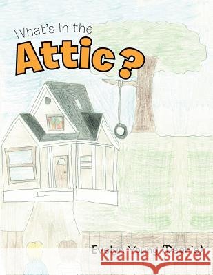 What's In the Attic? Young (Deanie), Evelyn 9781496932587