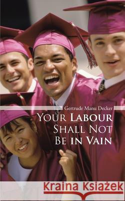 Your Labour Shall Not Be in Vain Gertrude Man 9781496932921 Authorhouse