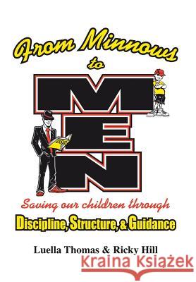 From Minnows to Men: Saving Our Children Through: Discipline, Structure, & Guidance Luella Thomas Ricky Hill 9781496933140