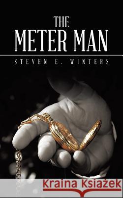 The Meter Man Steven E. Winters 9781496933690 Authorhouse