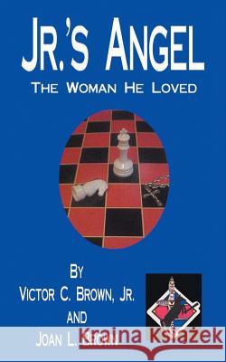 Jr.'s Angel: The Woman He Loved Victor C., Jr. Brown Joan L. Brown 9781496936127