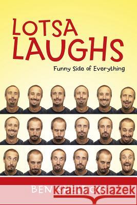 Lotsa Laughs: Funny Side of Everything Ben Sheldon 9781496936387 Authorhouse