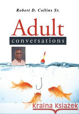 Adult Conversations Robert D. Collin 9781496936509 Authorhouse