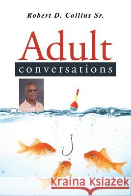 Adult Conversations Robert D. Collin 9781496936523 Authorhouse