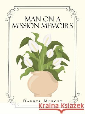 Man on a mission memoirs Mincey, Darryl 9781496938404