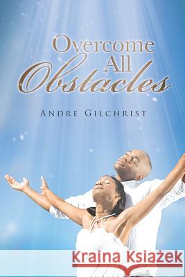 Overcome All Obstacles Andre Gilchrist 9781496939005