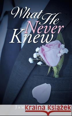 What He Never Knew Jamila Nasser 9781496941077 Authorhouse