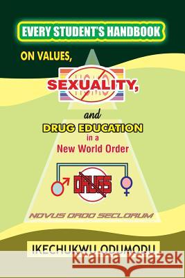 Every Student's Handbook on Values, Sexuality and Drug Education in A New World Order Odumodu, Ikechukwu 9781496942302 Authorhouse