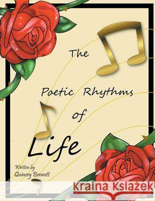 The Poetic Rhythms of Life Quincey Bennett 9781496942432