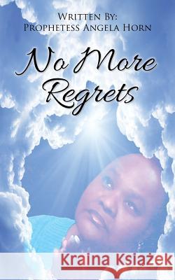 No More Regrets Prophetess Angela Horn 9781496942746