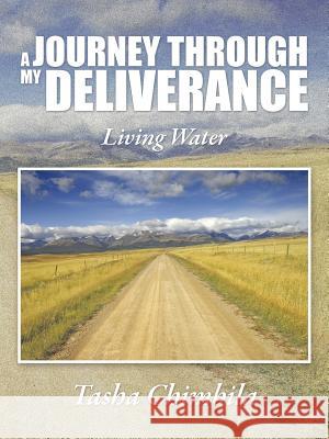 A Journey Through My Deliverance: Living Water Chimbila, Tasha 9781496942784