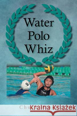 Water Polo Whiz Chuck Hines 9781496943316 Authorhouse