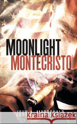 Moonlight Montecristo John a. MacDonald 9781496944023 Authorhouse