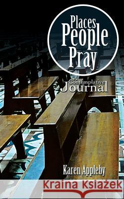 Places People Pray: A Contemplative Journal Appleby, Karen 9781496944078