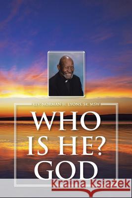 Who Is He? God Sr. Msw Rev Norman H. Lyons 9781496944290