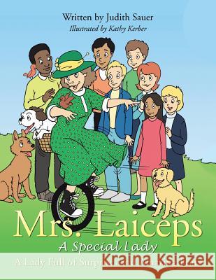 Mrs. Laiceps-A Special Lady: A Lady Full of Surprises and Amazing Feats Sauer, Judith 9781496944559 Authorhouse