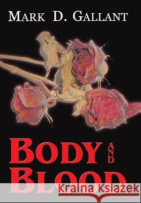 Body and Blood Mark D. Gallant 9781496945877 Authorhouse