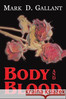 Body and Blood Mark D. Gallant 9781496945884 Authorhouse