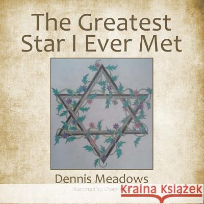 The Greatest Star I Ever Met Dennis Meadows 9781496945921 Authorhouse