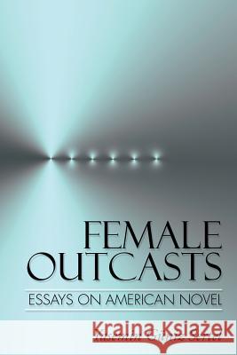 Female Outcasts: Essays on American Novel Sertel, Yasemin Güniz 9781496945976