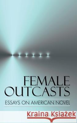 Female Outcasts: Essays on American Novel Sertel, Yasemin Güniz 9781496945983