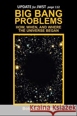 Big Bang Problems: How, When, and Where the Universe Began McGehee, Bobby 9781496946461 Authorhouse