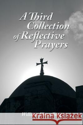 A Third Collection of Reflective Prayers William Flewelling 9781496946522 Authorhouse